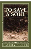 To Save a Soul: This is a story about love, courage and the determination of one man that good reign's over evil.