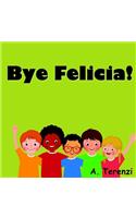 Bye Felicia