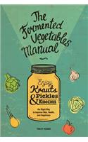 Fermented Vegetables Manual: Enjoy Krauts, Pickles, and Kimchis to Improve Skin, Health, and Happiness