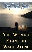 You Weren't Meant to Walk Alone