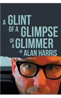 Glint of a Glimpse of a Glimmer of Alan Harris