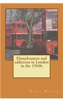 Homelessness and addiction in London in the 1960s