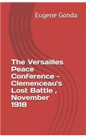 Versailles Peace Conference - Clemenceaus Lost Battle, November 1918
