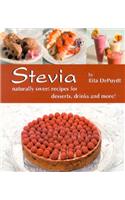 Stevia - Naturally Sweet Recipes for Desserts, Drinks and More
