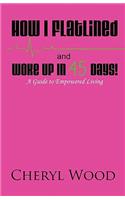How I Flatlined and Woke Up in 45 Days - A Guide to Empowered Living