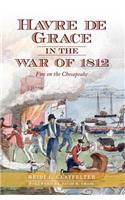 Havre de Grace in the War of 1812:: Fire on the Chesapeake