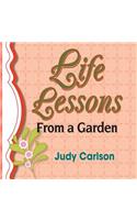 Life Lessons from a Garden