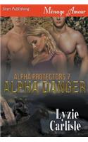 Alpha Danger [Alpha Protectors 7] (Siren Publishing Menage Amour)