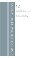 Code of Federal Regulations, Title 12 Banks and Banking 200-219, Revised as of January 1, 2018: (Code of Federal Regulations, Title 12 Banks and Banking)