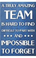 A Truly Amazing Team is Hard to Find Difficult to Part With and Impossible to Forget