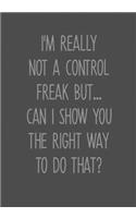 I'm Really Not A Control Freak But... Can I Show You The Right Way To Do That?