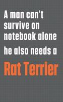 A man can't survive on notebook alone he also needs a Rat Terrier: For Rat Terrier Dog Fans