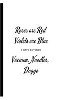 Roses Are Red Violets Are Blue I Hate Rhyming Vacuum, Noodles, Doggo