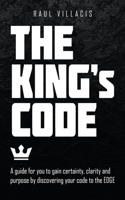 King's Code: A Guide for You to Gain Certainty, Clarity and Purpose by Discovering Your Code to the Edge