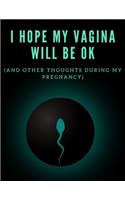 I Hope My Vagina Will Be OK (And Other Thoughts During My Pregnancy)