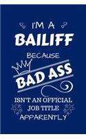 I'm A Bailiff Because BAD ASS Isn't A Job Title Apparently