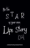 Be the STAR of your own Life Story Chef Undated Monthly Schedule Planner