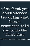 if at first you don't succeed try doing what human resources told you to do the first time A beautiful