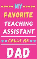 My Favorite Teaching Assistant Calls Me Dad: lined notebook, Teaching Assistant Gift