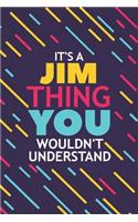 It's a Jim Thing You Wouldn't Understand