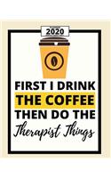 First I Drink The Coffee Then I Do The Therapist Things