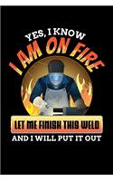Yes I Know I Am On Fire Let Me Finish This Weld And I Will Put It Out