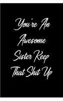 You're An Awesome Sister Keep That Shit Up