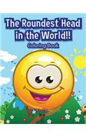 The Roundest Head in the World!! Coloring Book: (English)