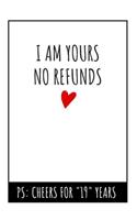 I Am Yours No Refunds Notebook: 19th Wedding Anniversary Gifts For Her or Him - Blank Lined Journal