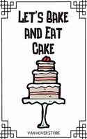 Let's Bake and Eat Cake