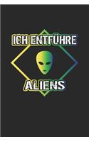 Ich entführe Aliens: Notizbuch, Notizheft, Tagebuch - Geschenk-Idee für Alien Ufo Fans - Dot Grid - A5 - 120 Seiten