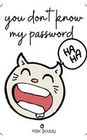 you don't know my password haha: A Premium Journal And Logbook To Protect and Organizer for All Your Passwords and Shit 2FA (Modern Password Keeper, Vault, Notebook and wallet keys,