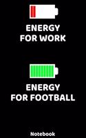 Energy for Work - Energy for Football Notebook: 120 ruled Pages 6'x9'. Journal for Player and Coaches. Writing Book for your training, your notes at work or school. Cool Gift for Football Fans and