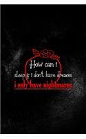 How Can I Sleep If I Don't Have Dreams I Only Have Nightmares: All Purpose 6x9 Blank Lined Notebook Journal Way Better Than A Card Trendy Unique Gift Solid Black Nightmare