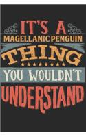 It's A Magellanic Penguin Thing You Wouldn't Understand: Gift For Magellanic Penguin Lover 6x9 Planner Journal