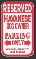 Reserved Havanese Dog Owner Parking Only. Violators Subject To Loss Of Limbs: Blank Lined Notebook To Write In - Funny Gift For Havanese Dog Lovers