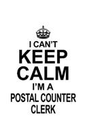 I Can't Keep Calm I'm A Postal Counter Clerk