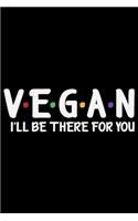 Vegan I'll Be There For You