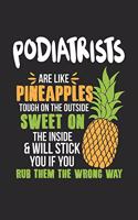 Podiatrists Are Like Pineapples. Tough On The Outside Sweet On The Inside: Podologen Fußpfleger Ananas Notizbuch/Tagebuch/Heft mit Blanko Seiten. Notizheft mit Weißen Blanken Seiten, Malbuch, Journal, Sketchbuch, Planer für