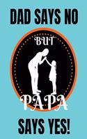 Dad says no but papa says yes: Father's Day Writing Journal Lined, Diary, Notebook for Men & Women,8.5x11 inches with 100 pages