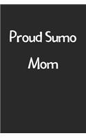 Proud Sumo Mom: Lined Journal, 120 Pages, 6 x 9, Funny Sumo Gift Idea, Black Matte Finish (Proud Sumo Mom Journal)