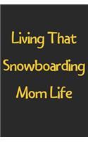 Living That Snowboarding Mom Life: Lined Journal, 120 Pages, 6 x 9, Funny Snowboarding Gift Idea, Black Matte Finish (Living That Snowboarding Mom Life Journal)