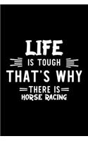 Life Is Tough That's Why There Is Horse Racing
