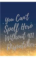 You Can't Spell Hero Without 911 Dispatcher