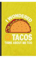 I Wondered If Tacos Think About Me Too: Funny Blank Lined Mexico Taco Keep Fit Notebook/ Journal, Graduation Appreciation Gratitude Thank You Souvenir Gag Gift, Stylish Graphic 110 Pages