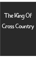 The King Of Cross Country: Lined Journal, 120 Pages, 6 x 9, Funny Cross Country Gift Idea, Black Matte Finish (The King Of Cross Country Journal)