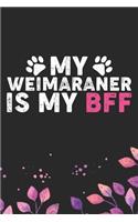 My Weimaraner Is My Bff: Cool Weimaraner Dog Journal Notebook - Weimaraner Puppy Lover Gifts - Funny Weimaraner Dog Notebook - Weimaraner Owner Gifts - Weimaraner Dad & Mom 