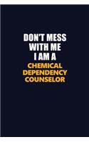 Don't Mess With Me I Am A Chemical Dependency Counselor: Career journal, notebook and writing journal for encouraging men, women and kids. A framework for building your career.