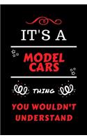 It's A Model Cars Thing You Wouldn't Understand: Perfect Model Cars Gag Gift - Blank Lined Notebook Journal - 100 Pages 6 x 9 Format - Office Humour and Banter - Girls Boys Night Out - Birthday- He