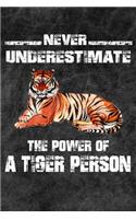 Never Underestimate The Power Of A Tiger Person: 110 Blank Lined Papers - 6x9 Personalized Customized Tiger Composition Notebook Journal Gift For Tiger Lovers